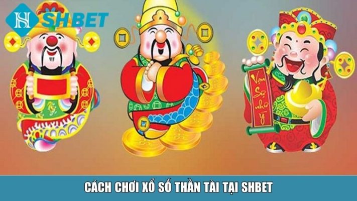 Cách chơi xổ số thần tài tại SHBET
