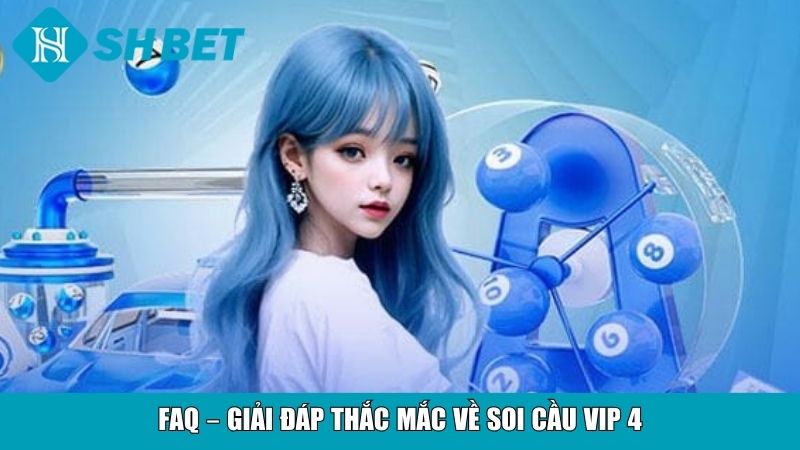 FAQ – Giải đáp thắc mắc về soi cầu VIP 4