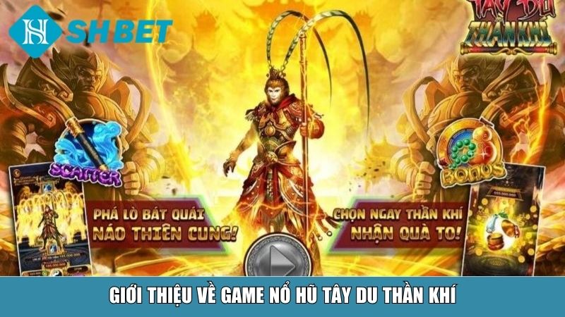 Giới thiệu về game nổ hũ Tây Du Thần Khí