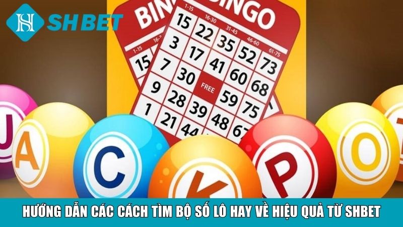 Hướng dẫn các cách tìm bộ số lô hay về hiệu quả từ SHBET