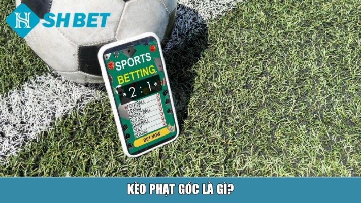 Kèo phạt góc là gì?