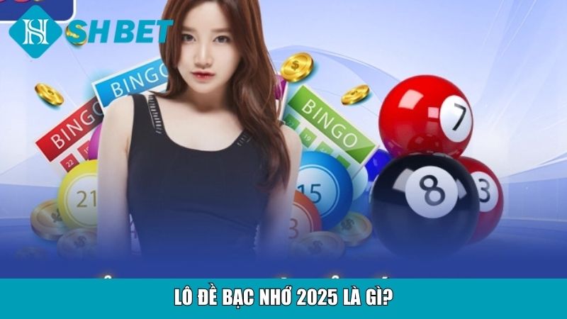 Lô đề bạc nhớ 2025 là gì?
