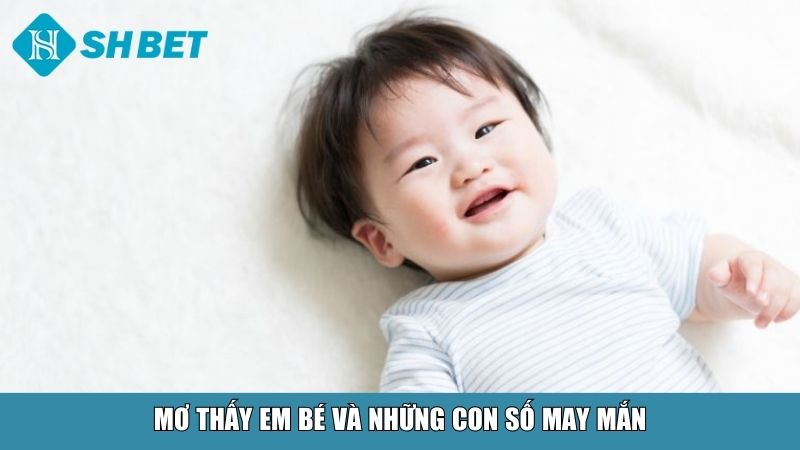 Mơ thấy em bé và những con số may mắn