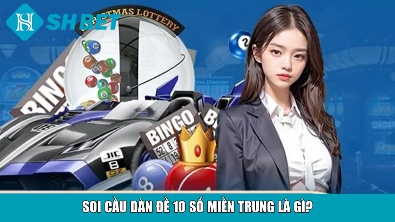 Soi cầu dàn đề 10 số miền Trung là gì?