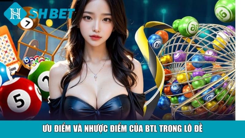 Ưu điểm và nhược điểm của BTL trong lô đề