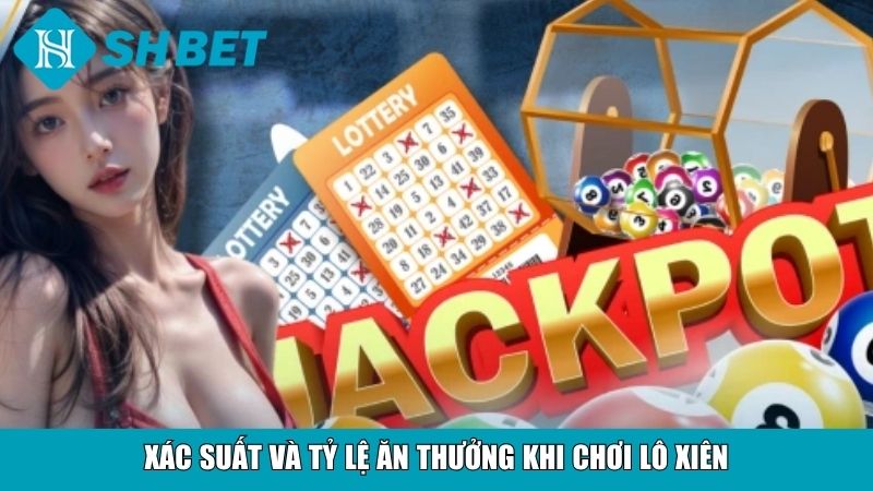 Xác suất và tỷ lệ ăn thưởng khi chơi lô xiên